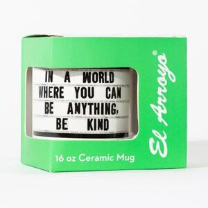 El Arroyo Novelty Mug: In A World Where You Can Be Anything, Be Kind New 16 oz
